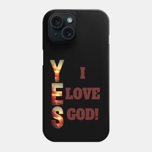 “YES, I LOVE GOD” Phone Case