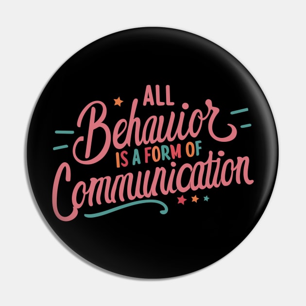 All Behavior Is A Form Of Communication Pin by Teewyld