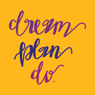 Dream. Plan. Do. T-Shirt