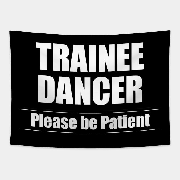 Dancing - Trainee Dancer Please Be Patient Tapestry by Kudostees