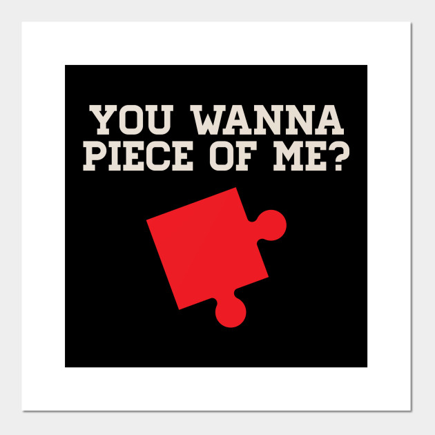 You Wanna Piece Of Me Jigsaw Puzzles Brainy Game Inspirational Motivational Quotes Gift Jigsaw Affiche Et Impression D Art Teepublic Fr Create, play, share jigsaw puzzles and compete with other users. teepublic