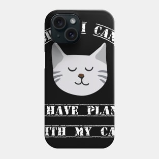 Sorry, I cant I have plans with my cat fun slogan Phone Case