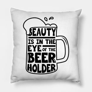 Beer Day - Beauty is in the Eye of Beer Holder Pillow