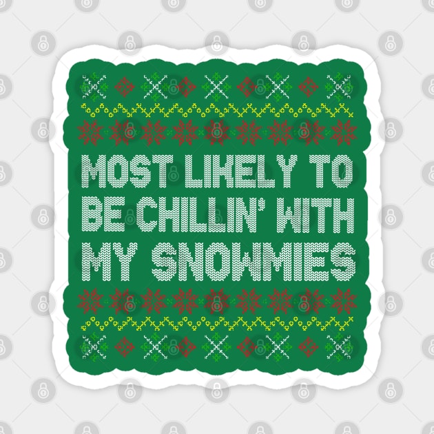Most Likely To Be Chillin' With My Snowmies Magnet by E