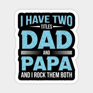 I have two titles dad and papa and i rock them both Magnet