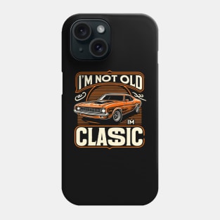 i'm not old i'm classic Phone Case