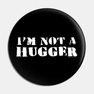 I'm Not A Hugger Pin