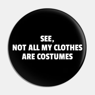 See, Not All My Clothes Are Costumes Pin