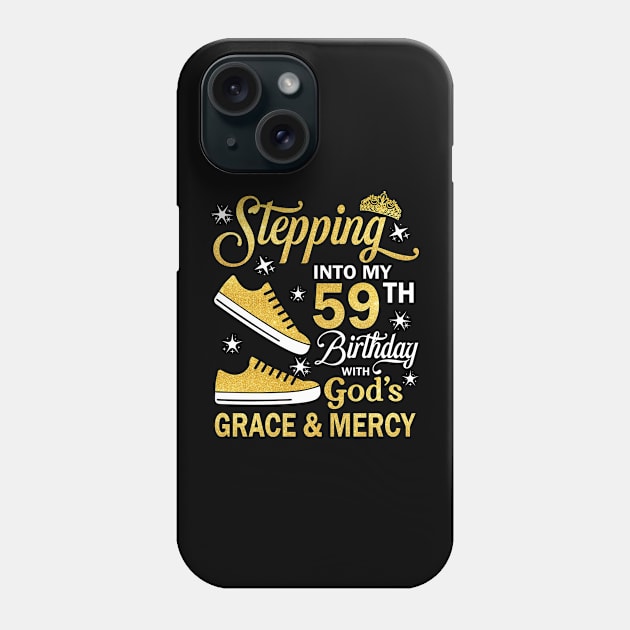 Stepping Into My 59th Birthday With God's Grace & Mercy Bday Phone Case by MaxACarter