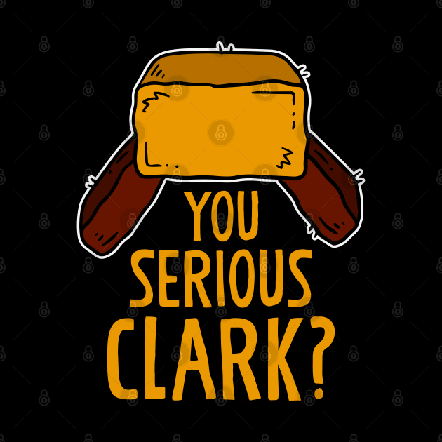 You serious Clark? Funny Christmas Humor Xmas Gift by BadDesignCo