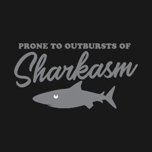 Prone to outbursts of SHARKASM T-Shirt