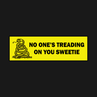 no one's treading on you sweetie funny bumper sticker T-Shirt