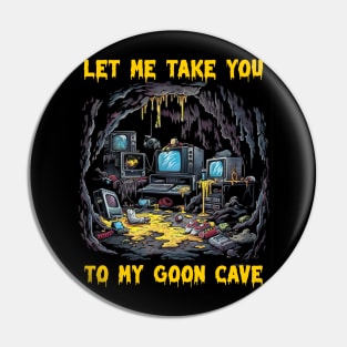 Let me take you to my goon cave Pin