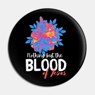 Nothing but the blood of Jesus Pin