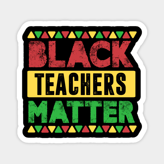 Black Teachers Matter, Vintage Black History Month Educator Men Women Teacher Magnet by TheMjProduction