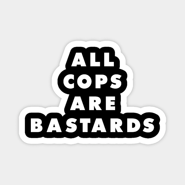 All cops are bastards Magnet by John Coen Artistry