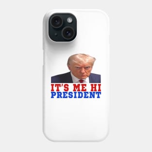 ITS ME HI PRESIDENT Phone Case