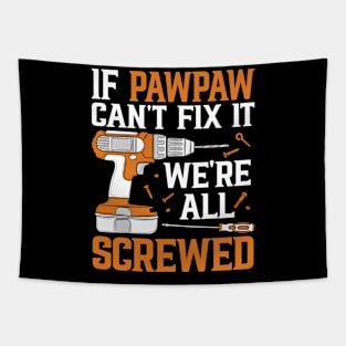 If Pawpaw Can't Fix It We're Screwed Funny Fathers Day Tapestry