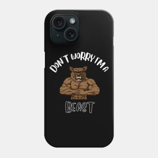 Don't Worry I'm A Beast Phone Case