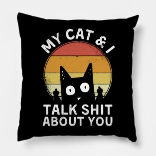 My cat and I talk shit about you Pillow