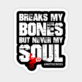 Break My Bones But Never My Soul #Motocross Magnet