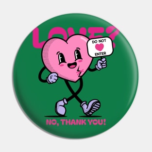 Anti Valentines Day - Love? no thanks you! no entry Pin