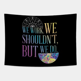 We Work. We shouldn't, but we do Tapestry