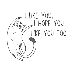 I like you, I hope you like you too, Cat T-Shirt T-Shirt