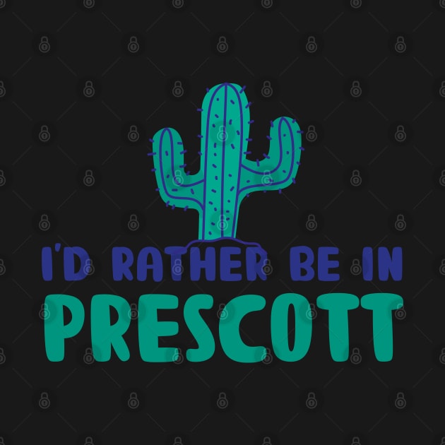 I'd rather be in Prescott Arizona by BoogieCreates