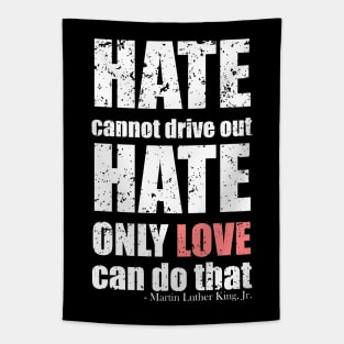 Martin Luther King Jr Quotes - Hate cannot drive out hate; only love can do that - Black Bold Distressed Text White CELEBRATION-3 Tapestry