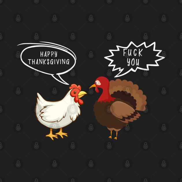 Chicken Vs Turkey Happy Thanksgiving Fuck You Funny T Ideas