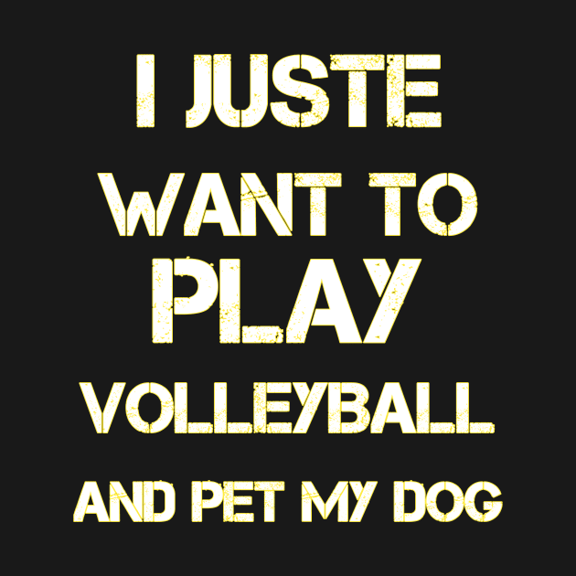 funny I Just Want To Play Volleyball And Pet My Dog Cute by houssem