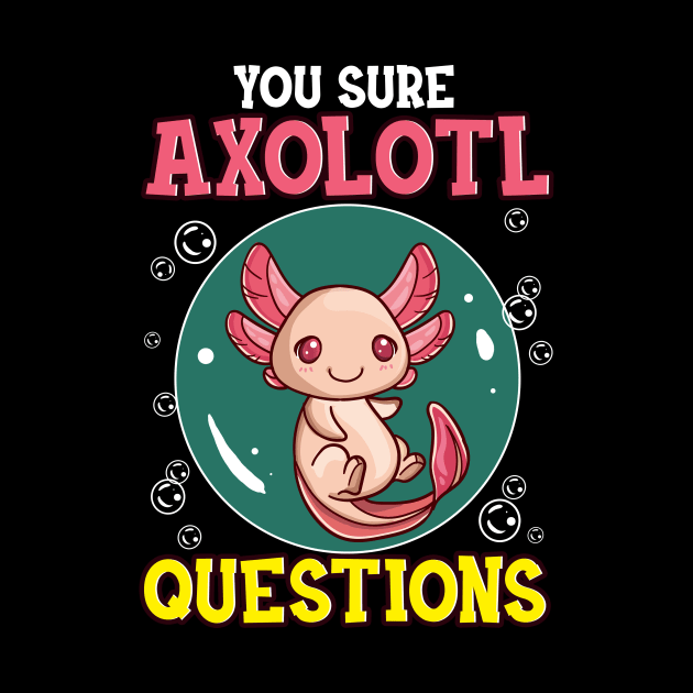 Cute & Funny You Sure Axolotl Questions Fish Pun by theperfectpresents