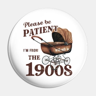 Please Be Patient With Me I'm From The 1900s Pin