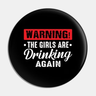 Warning The Girls Are Drinking Again funny Pin