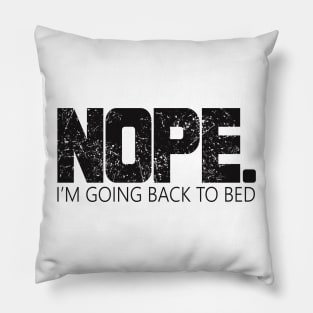 Nope I'm Going Back To Bed Funny Sarcastic Joke Pillow