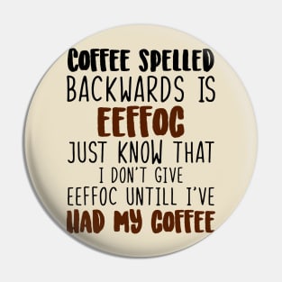 Coffee Spelled Backwards Is Eeffoc Pin