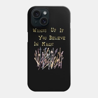 Wands Up If You Believe In Magic Phone Case