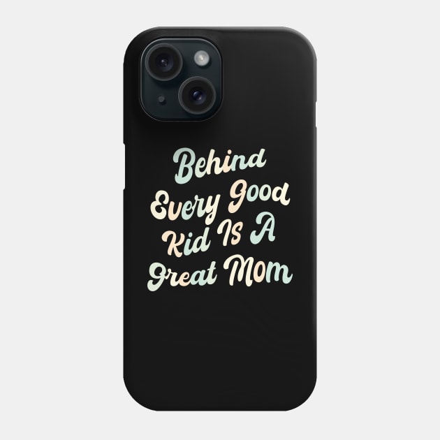 Behind every good kid is a great Mom Phone Case by mdr design