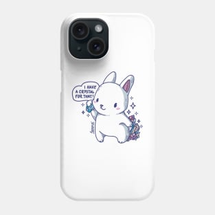 Kawaii rabbit with Crystals saying "I have a crystal for that" Phone Case