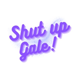 Shut up gale funny text T-Shirt