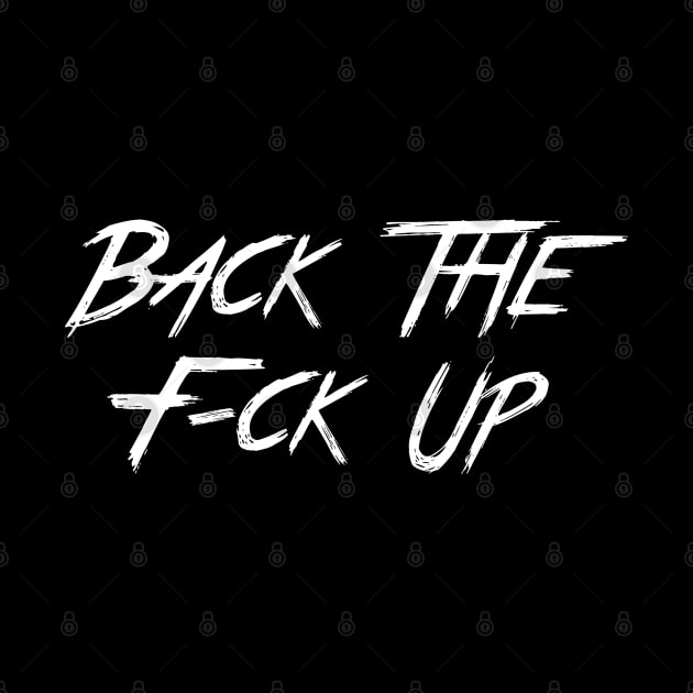 Back The F-ck Up v1 by MiruMoonie