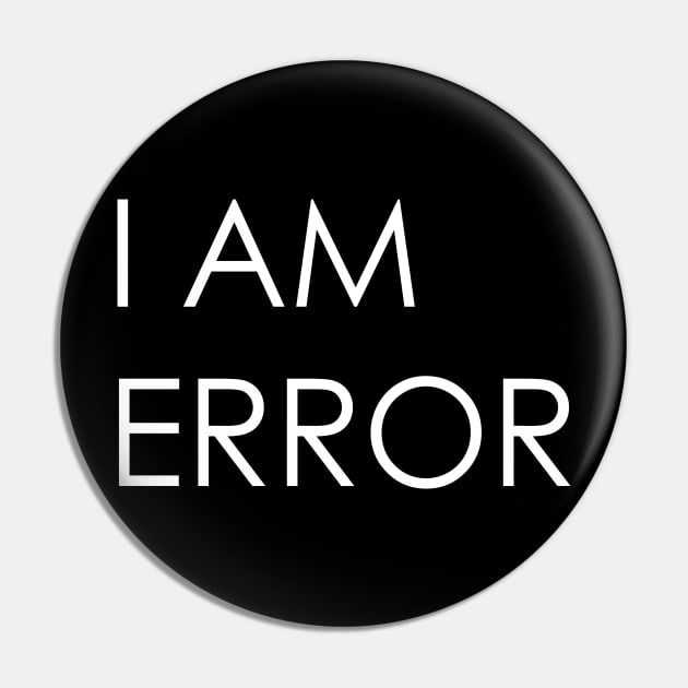 I Am Error Pin by thewellredmage