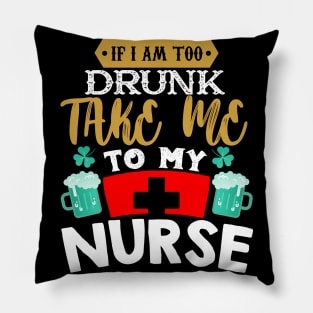 I'm Drunk Take Me To My Nurse Pillow