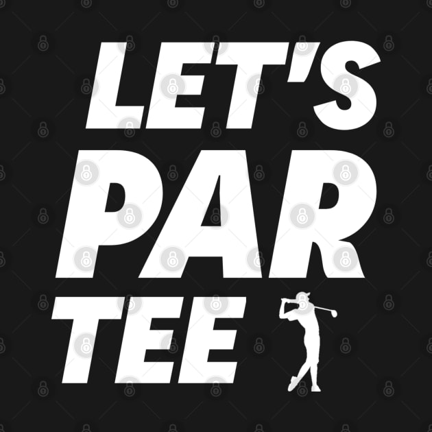 Let's Par Tee Golf by Printnation