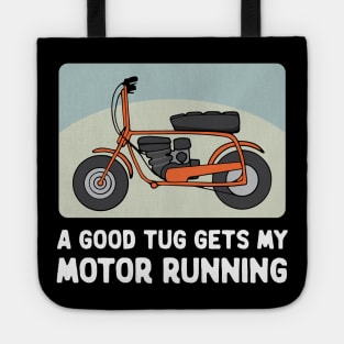 Minibike Funny A Good Tug Gets My Motor Running Tote