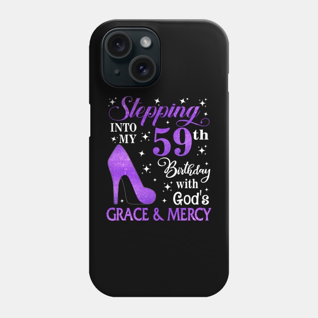 Stepping Into My 59th Birthday With God's Grace & Mercy Bday Phone Case by MaxACarter
