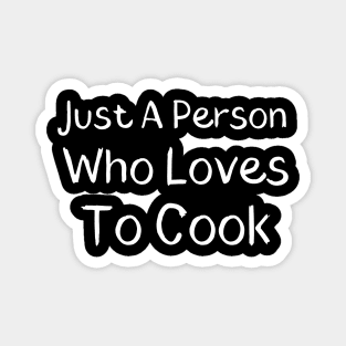 Just A Person Who Loves To Cook Magnet