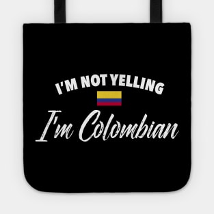 I'm not yelling. I'm Colombian - Colombia flag Tote