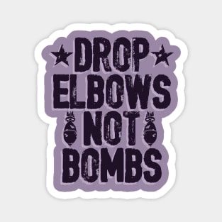 DROP ELBOWS NOT BOMBS Magnet